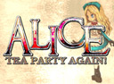 ALICE -TEA PARTY AGAIN!-