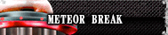 METEOR BREAK