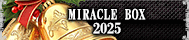 MIRACLE BOX 2025